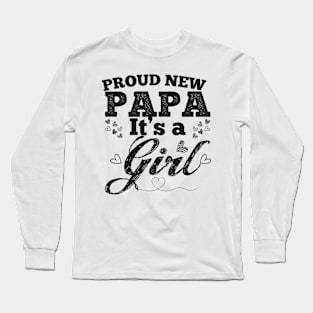 Proud New Papa It's A Girl Long Sleeve T-Shirt